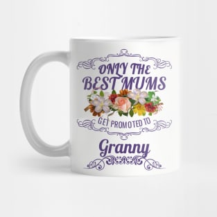 Only The Best Mums Get Promoted To Granny Gift Mug